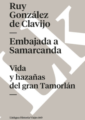 Embajada a Samarcanda. Vida y hazañas del gran Tamorlán