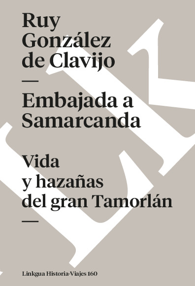 Embajada a Samarcanda. Vida y hazañas del gran Tamorlán