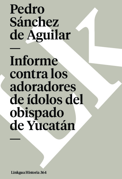 Informe contra los adoradores de ídolos del obispado de Yucatán