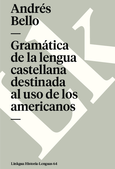 Gramática de la lengua castellana destinada al uso de los americanos