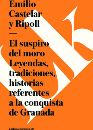 El suspiro del moro. Leyendas tradiciones, historias referentes a la conquista de Granada