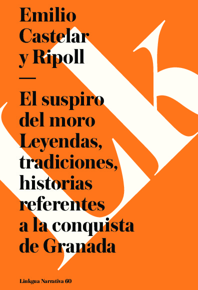 El suspiro del moro. Leyendas tradiciones, historias referentes a la conquista de Granada