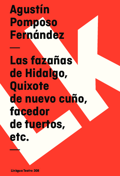 Las fazañas de Hidalgo, Quixote de nuevo cuño, facedor de tuertos, etc.