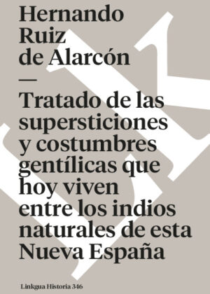 Tratado de las supersticiones y costumbres gentílicas que hoy viven entre los indios naturales de esta Nueva España