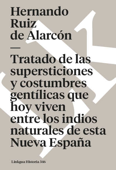 Tratado de las supersticiones y costumbres gentílicas que hoy viven entre los indios naturales de esta Nueva España