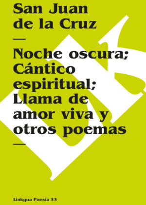 Noche oscura/ Cántico espiritual/ Llama de amor viva y otros poemas