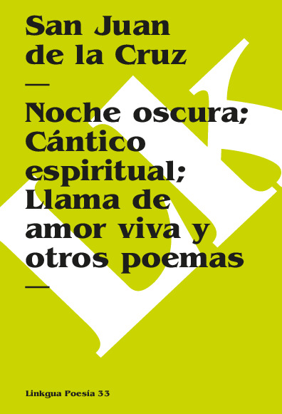 Noche oscura/ Cántico espiritual/ Llama de amor viva y otros poemas