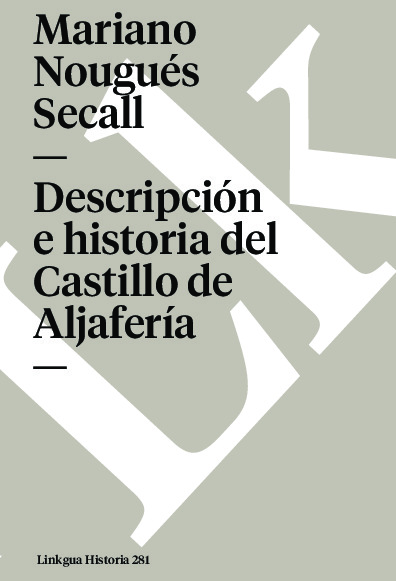 Descripción e historia del Castillo de Aljafería sito extramuros de la ciudad de Zaragoza