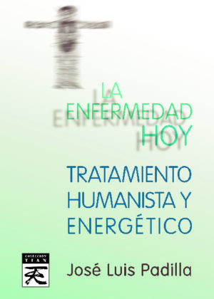 La enfermedad hoy. Tratamiento humanista y energético