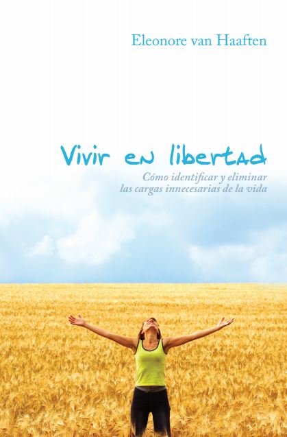 Vivir en libertad. Cómo identificar y eliminar las cargas innecesarias de la vida