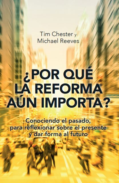 ¿Por qué la Reforma aún importa? Conociendo el pasado, para reflexionar sobre el presente y dar forma al futuro