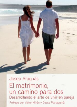 El matrimonio, un camino para dos. Desarrollando el arte de vivir en pareja