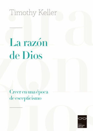 La razón de Dios. Creer en una época de escepticismo