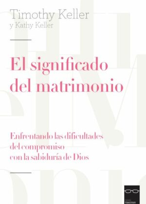 El significado del matrimonio. Enfrentando las dificultades del compromiso con la sabiduría de Dios