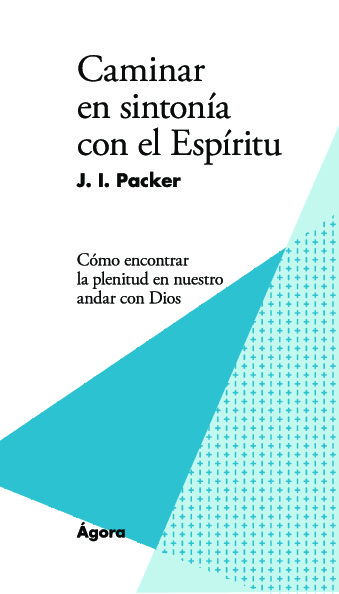 Caminar en sintonía con el Espíritu. Cómo encontrar la plenitud en nuestro andar con Dios