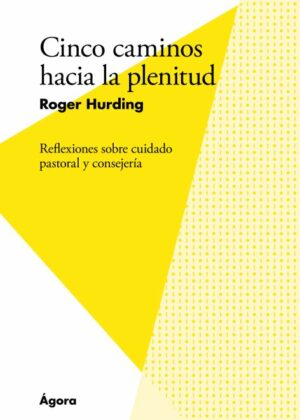 Cinco caminos hacia la plenitud. Reflexiones sobre cuidado pastoral y consejería