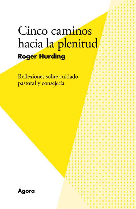 Cinco caminos hacia la plenitud. Reflexiones sobre cuidado pastoral y consejería