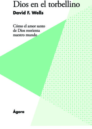 Dios en el torbellino. Cómo el amor santo de Dios reorienta nuestro mundo