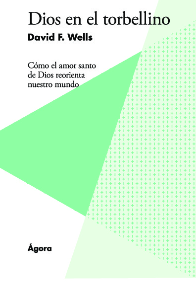 Dios en el torbellino. Cómo el amor santo de Dios reorienta nuestro mundo