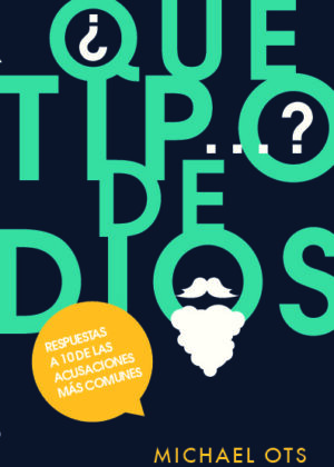 ¿Qué tipo de Dios…? Respuestas a 10 de las acusaciones más comunes