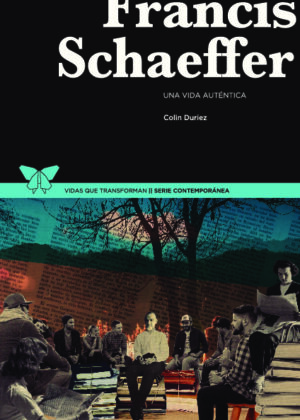 Francis Schaeffer. Una vida auténtica