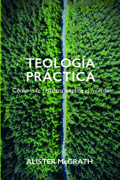 Teología práctica. Cómo la fe cristiana explica el mundo