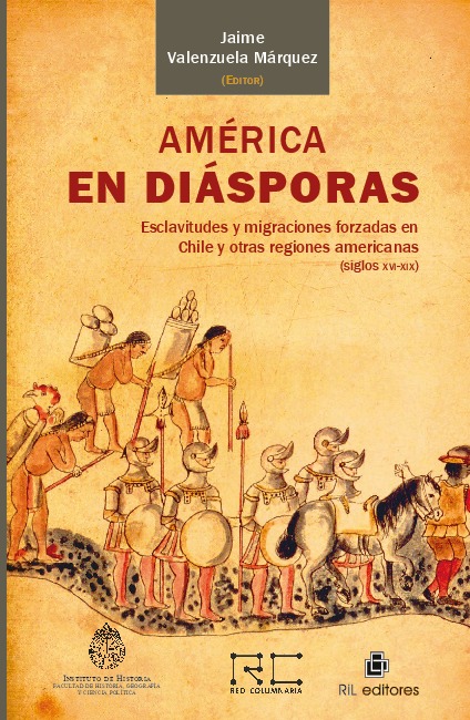 América en diásporas: esclavitudes y migraciones forzadas en Chile y otras regiones americanas (siglos XVI-XIX)