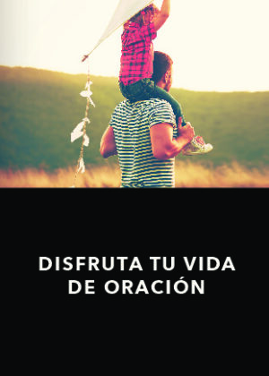 Disfruta tu vida de oración