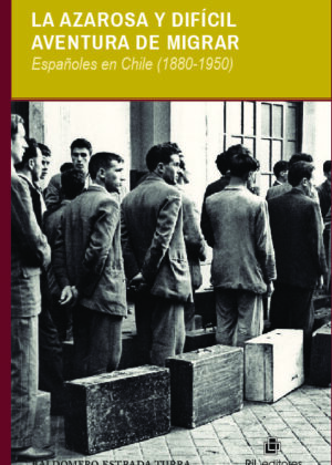 La azarosa y difícil aventura de migrar: españoles en Chile (1880-1950)