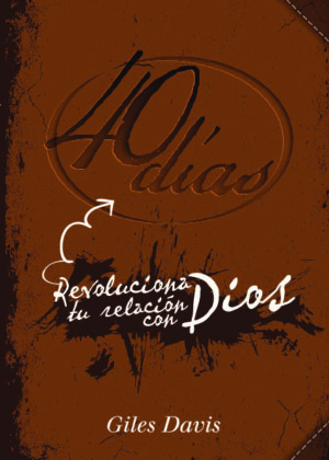 40 Días. Revoluciona tu relación con Dios