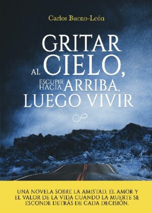 Gritar al cielo, escupir hacia arriba, luego, vivir