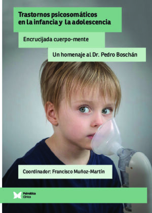 Trastornos psicosomáticos en la infancia y la adolescencia. Encrucijada cuerpo-mente. Un homenaje al Dr. Pedro Boschán