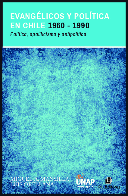 Evangélicos y política en Chile 1960-1990: política, apoliticismo y antipolítica