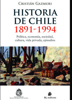 Historia de Chile: 1891-1994: política, economía, sociedad, cultura, vida privada, episodios