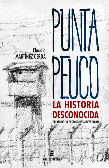 Punta Peuco: la historia desconocida. Relato de un protagonista inesperado