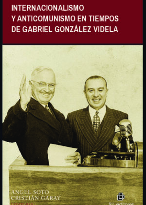 Internacionalismo y anticomunismo en tiempos de Gabriel González Videla