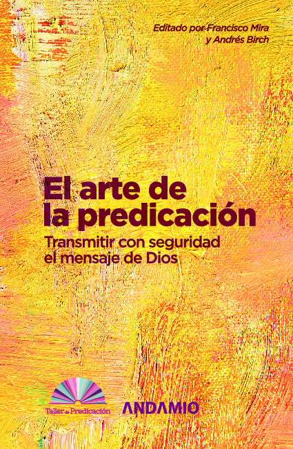 El arte de la predicación. Transmitir con seguridad el mensaje de Dios