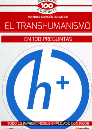 El transhumanismo en 100 preguntas