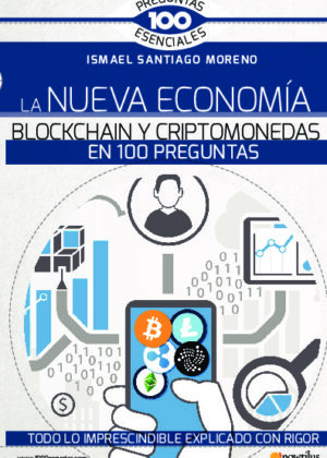 La nueva economía blockchain y criptomonedas en 100 preguntas