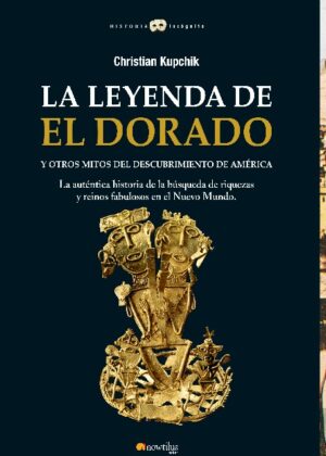 La leyenda de El Dorado y otros mitos del Descubrimiento de América