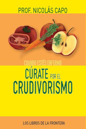 Cuando estés enfermo cúrate por el crudivorismo