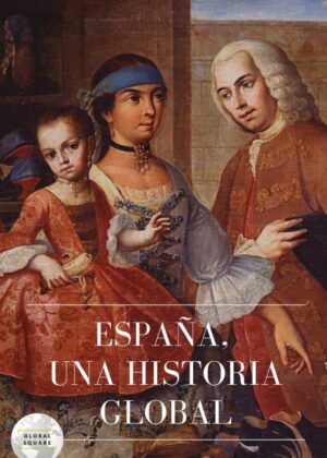 ESPAÑA, UNA HISTORIA GLOBAL