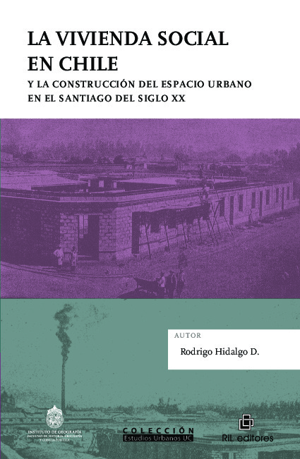 La vivienda social en Chile y la construcción del espacio urbano en el Santiago del siglo XX