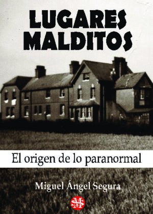 Lugares Malditos: El origen de lo paranormal