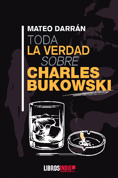 Toda la verdad sobre Charles Bukowski