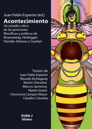 Acontecimiento. Un estudio crítico de las posiciones filosóficas y políticas de Rosenzweig, Heidegger, Derrida, Deleuze y Guattari