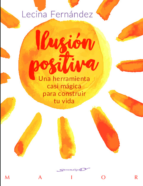 Ilusión positiva. Una herramienta casi mágica para construir tu vida