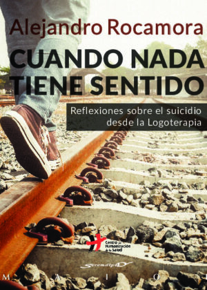 Cuando nada tiene sentido. Reflexiones sobre el suicidio desde la Logoterapia