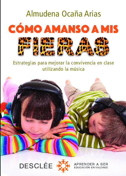 Cómo amanso a mis fieras. Estrategias para mejorar la convivencia en clase utilizando la música