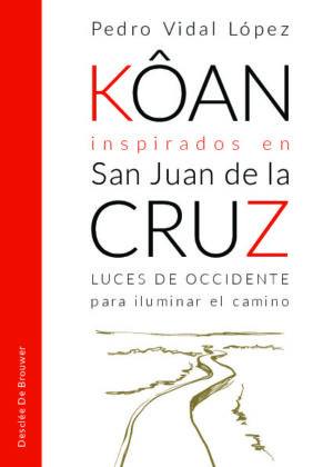 Kôan inspirados en san Juan de la Cruz. Luces de occidente para iluminar el camino